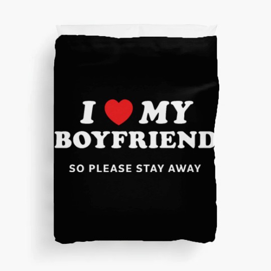 I Love My Boyfriend So Please Stay Away Duvet Covers