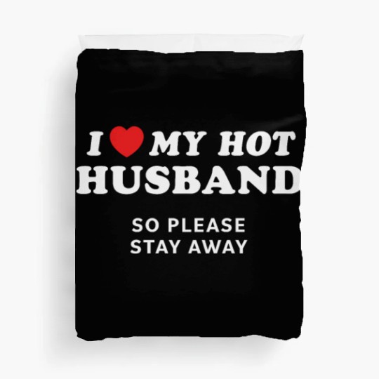 I Love My Husband So Please Stay Away Duvet Covers