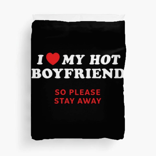 I Love My Boyfriend So Please Stay Away Duvet Covers