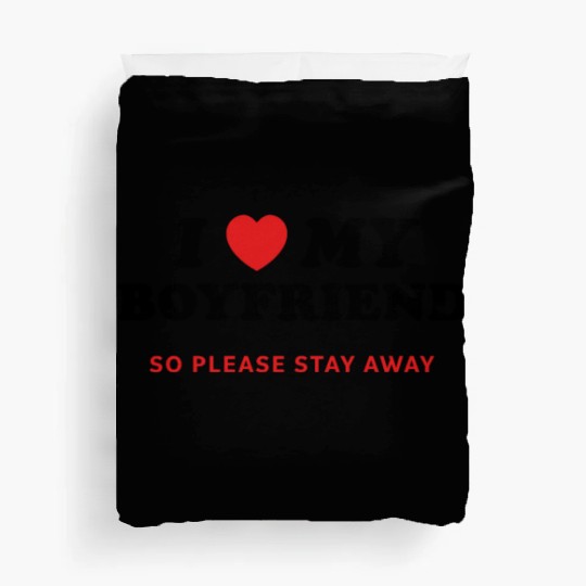 I Love My Boyfriend So Please Stay Away Duvet Covers