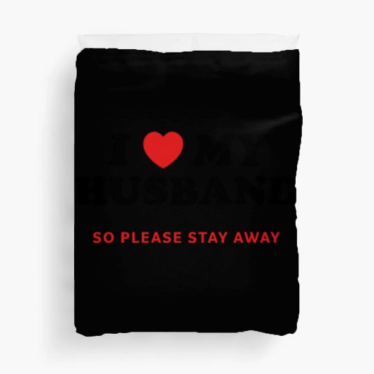 I Love My Husband So Please Stay Away Duvet Covers