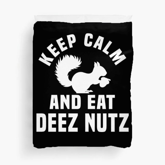 Keep Calm And Eat Deez Nuts Duvet Covers