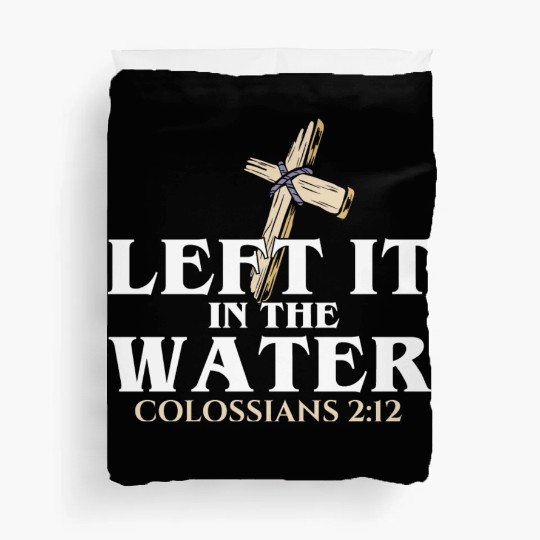 Left It In The Water Christian Religious Baptism Duvet Covers