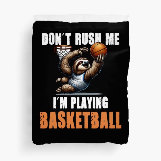 Sloth Basketball I Don't Rush Me I'm Playing Duvet Covers