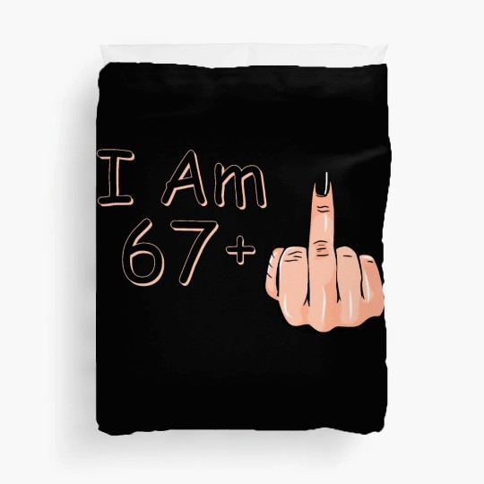 I Am 67 + 1 Middle Finger Duvet Covers I Am 67 Plus,