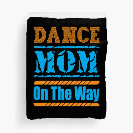 Dance Mom On The Way Duvet Covers