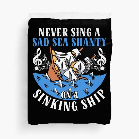 Never Sing A Sad Sea Shanty On A Sinking Ship Duvet Covers