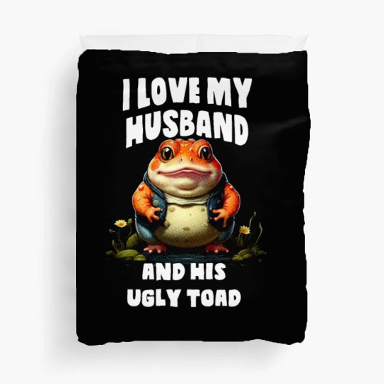 I love my husband and her ugly toad Herpetologist Duvet Covers