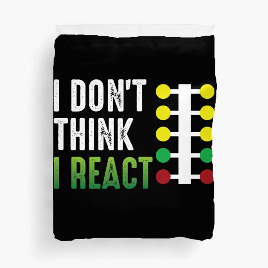 Drag Racing I Don't Think I React Duvet Covers