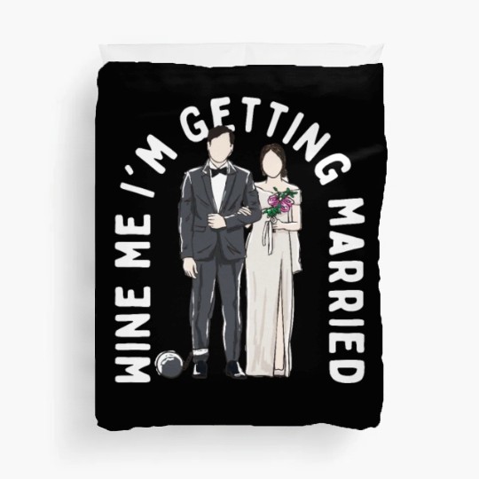 Wine Me Im Getting Married Engagement Wedding Enga Duvet Covers