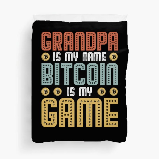 Grandpa is my name Bitcoin is my Game Duvet Covers