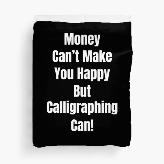 Money Can't Make You Happy But Caligraphing Can! Duvet Covers