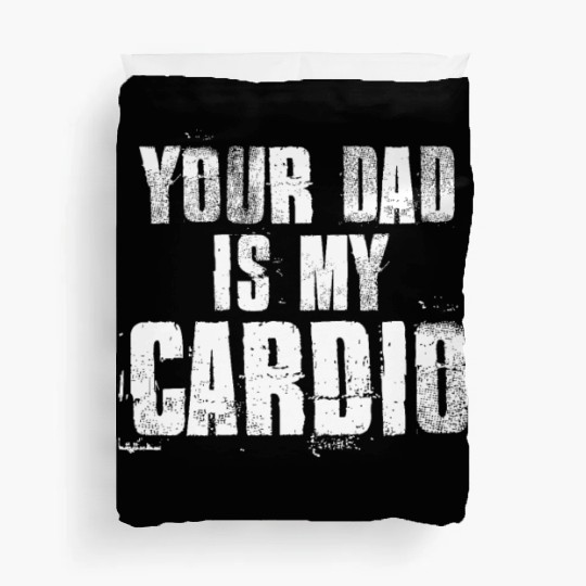Your Dad Is My Cardio Funny Mom Sayings Duvet Covers