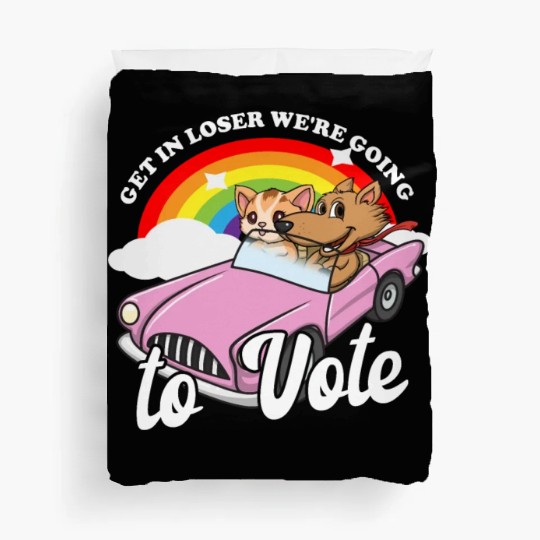 Get In Loser We're Going To Vote Get Out The Vote Duvet Covers