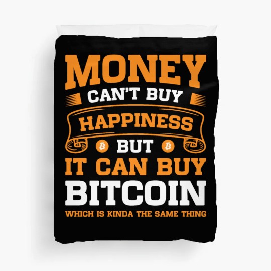 Money Can t Buy Happiness But It Can Buy Bitcoin Duvet Covers