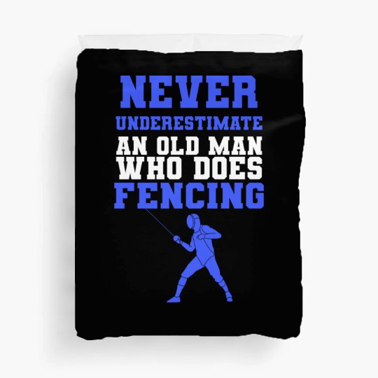 Never Underestimate An Old Man Who Does Fencing Duvet Covers