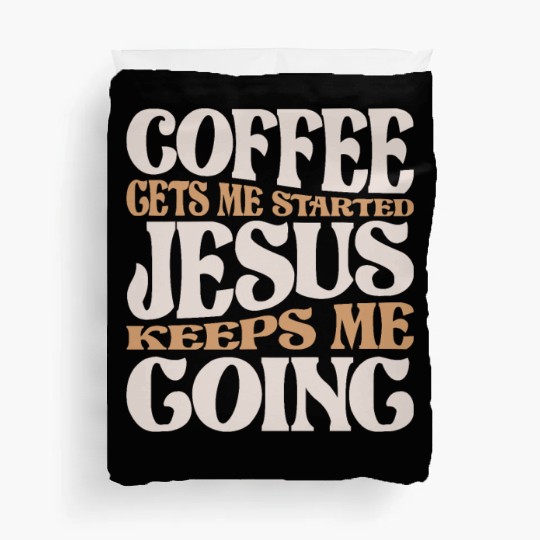 Coffee and Jesus - My Daily Fuel Christian Quote Duvet Covers
