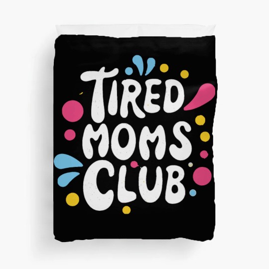 Tierd moms club members for fun Duvet Covers