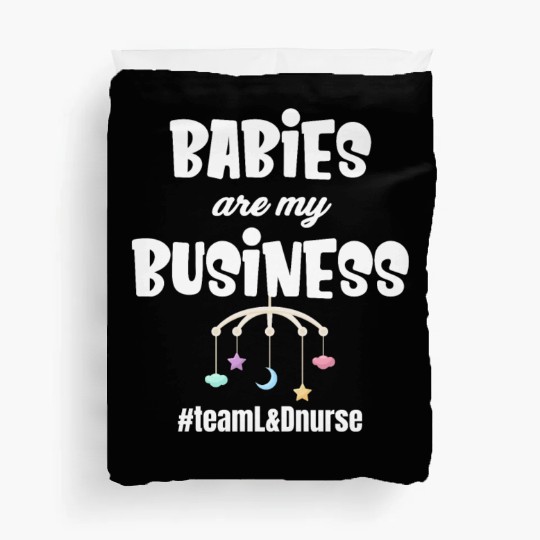 Babies Are My Business Labor and Delivery Nurse Duvet Covers