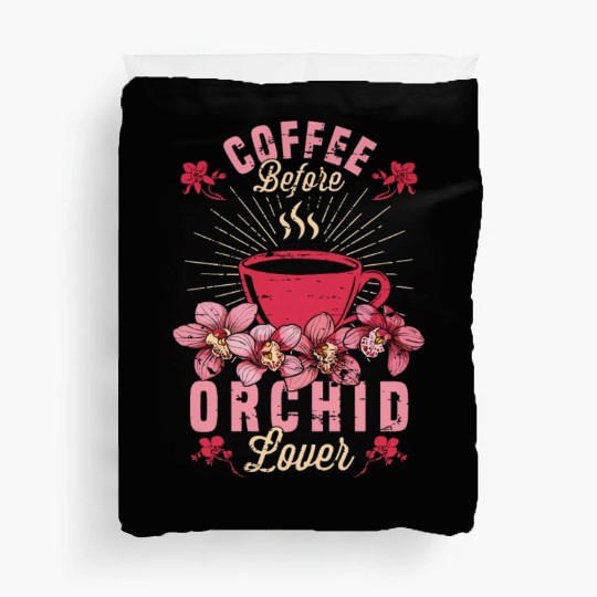 Orchid Lover Coffee Before Gardening Coffee Lover Duvet Covers