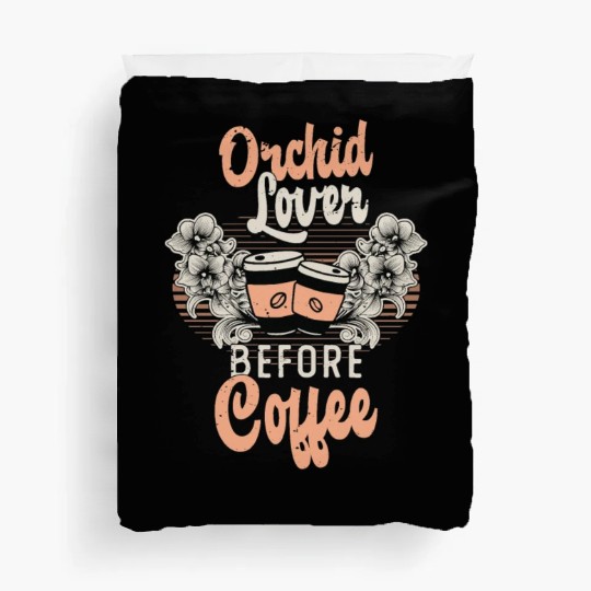 Orchid Lover Before Coffee Gardener Coffee Lover Duvet Covers