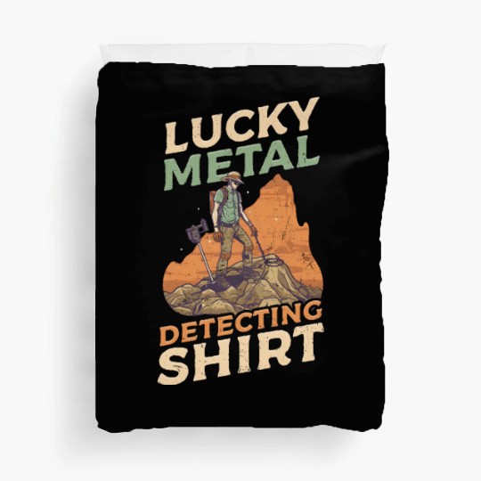 Metal Detecting Lucky Metal Detecting Outfit Duvet Covers