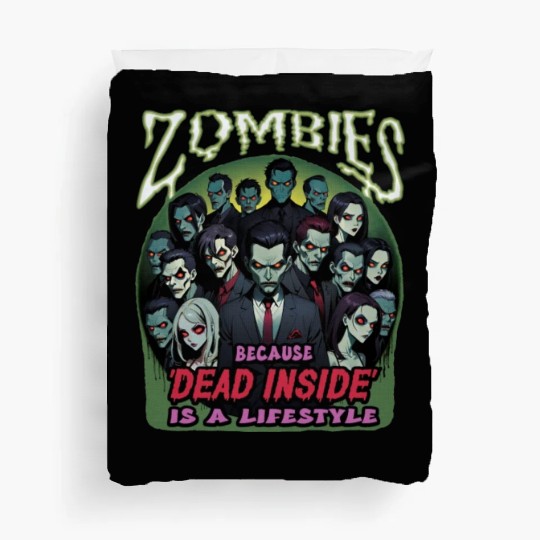 Zombies, because dead inside is a lifestyle! Duvet Covers