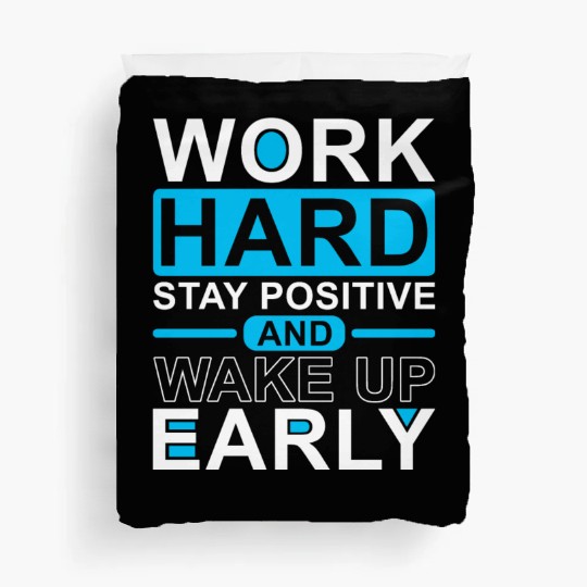 Work Hard Stay Positive Wake Up Early Duvet Covers