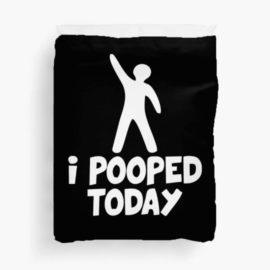 I Pooped Today Duvet Covers