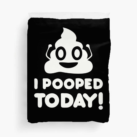 I Pooped Today Duvet Covers