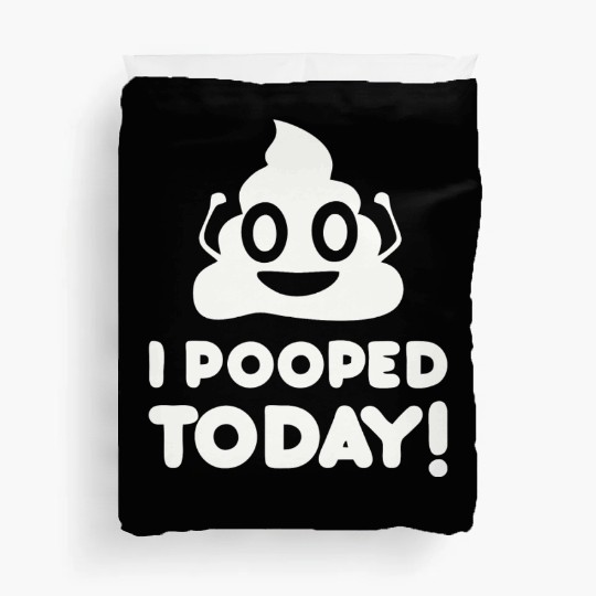 I Pooped Today Duvet Covers