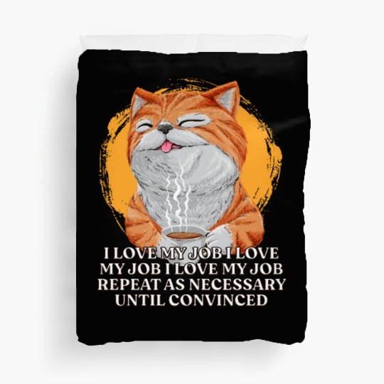 I Love My Job Repeat Until Convinced Sayings Cowor Duvet Covers