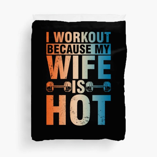 Fitness Gym Motivation I workout because my Wife Duvet Covers