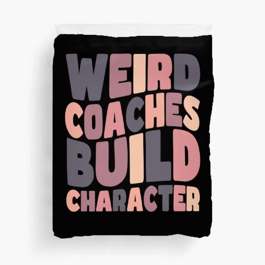 Weird Coaches Build Character Coach Duvet Covers