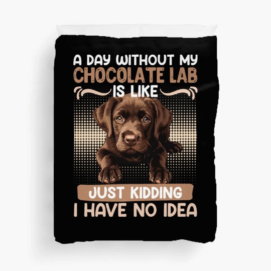 Labrador Owner A DAY WITHOUT MY CHOCOLATE LAB Duvet Covers