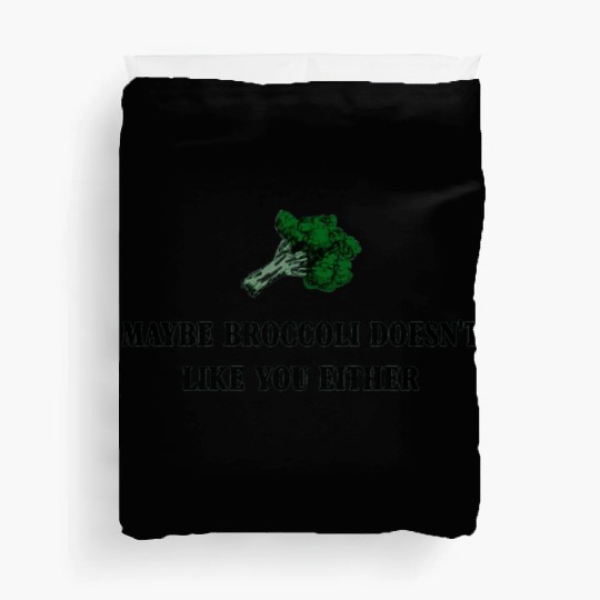 maybe broccoli doesnt like you either Duvet Covers