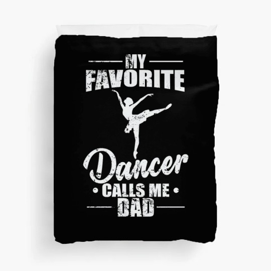 Ballet: My favorite Dancer calls me Dad Duvet Covers