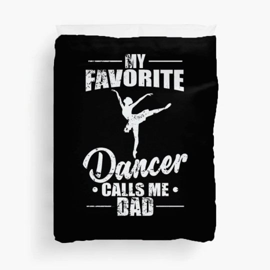 Ballet: My favorite Dancer calls me Dad Duvet Covers