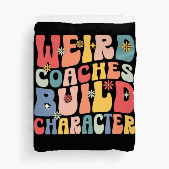 Weird Coaches Build Character Coach Duvet Covers