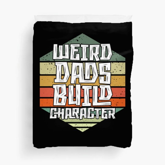Weird Dads Build Character Funny Dad Duvet Covers