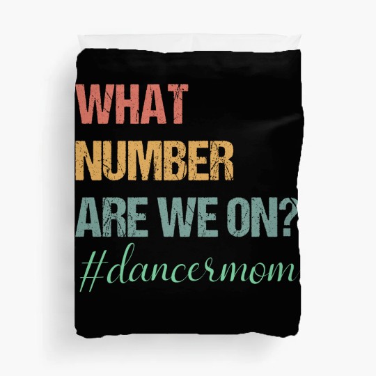 What Number Are We On Dance Mom Lovers Funny Duvet Covers