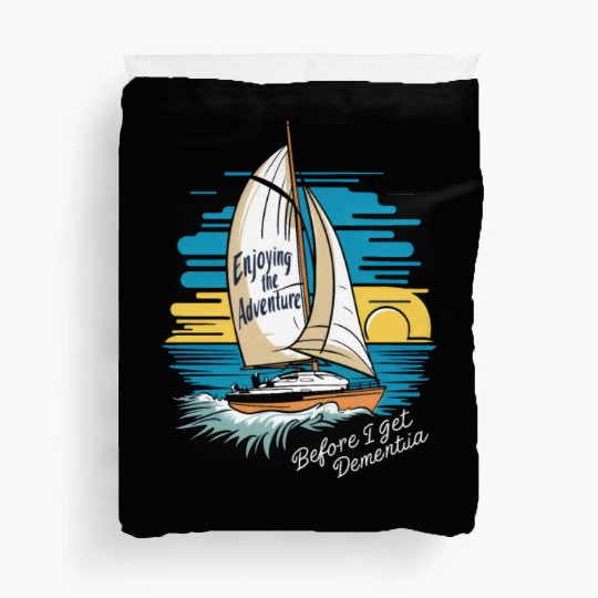 Enjoying the Adventure Before I Get Dementia Duvet Covers