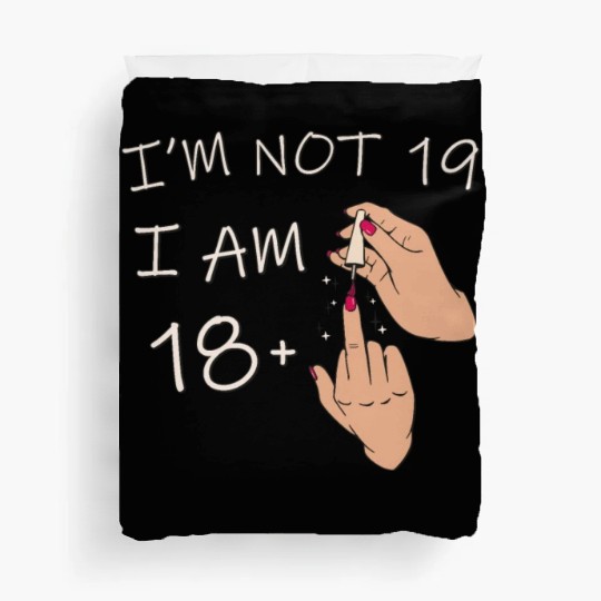 Im Not 19, I Am 18 Plus 1 Middle Finger, 19th Duvet Covers
