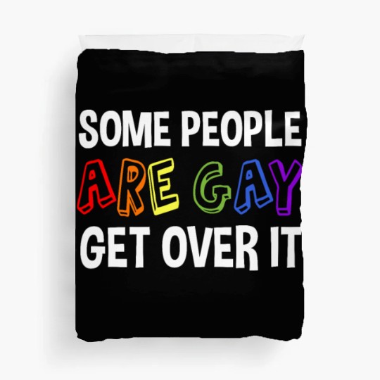 Some People Are Gay Get Over It Duvet Covers