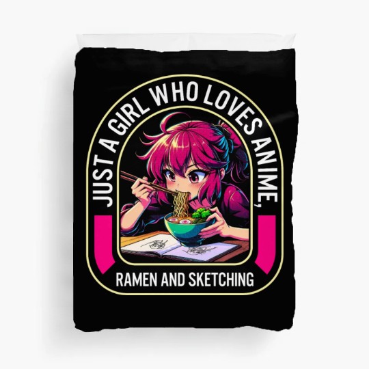 Just A Girl Who Loves Anime Ramen And Sketching Duvet Covers