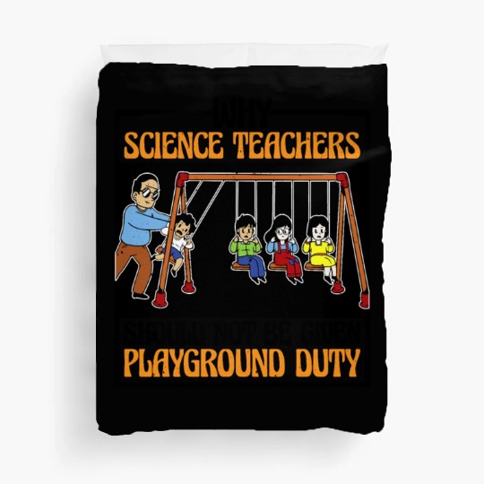 Teachers Should Not Be Given Playground Duty 16 Duvet Covers