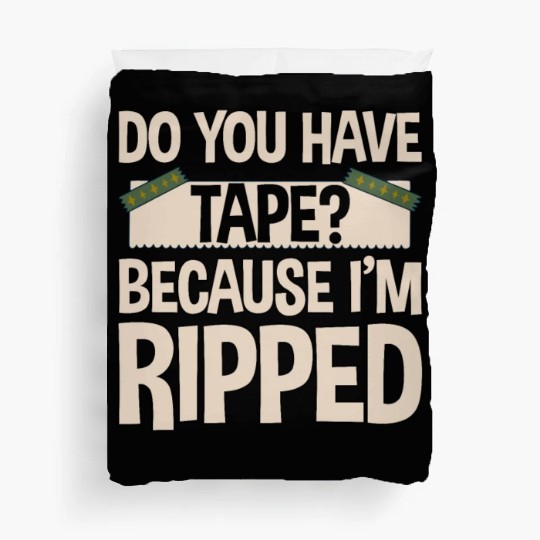 Do You Have Tape Because I'm Ripped 2 Duvet Covers