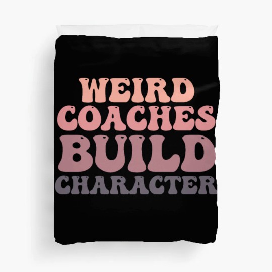 Weird Coaches Build Character Coach Duvet Covers