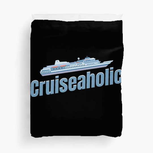 Cruiseaholic Cruise Ship Lover Cruising Sailing Duvet Covers