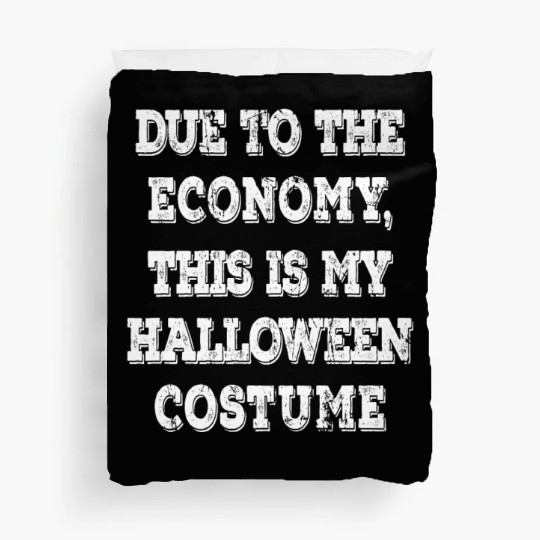 Due To The Economy This Is My Halloween Costume Duvet Covers